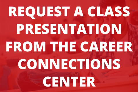 REQUEST A CLASS PRESENTATION FROM THE CAREER CONNECTIONS CENTER